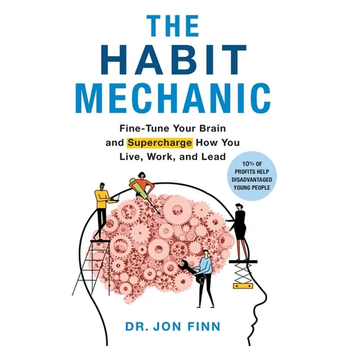 The Habit Mechanic: Fine-Tune Your Brain and Supercharge How You Live, Work, and Lead - Paperback