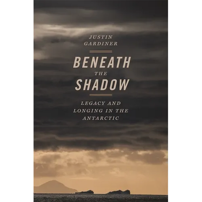 Beneath the Shadow: Legacy and Longing in the Antarctic - Paperback
