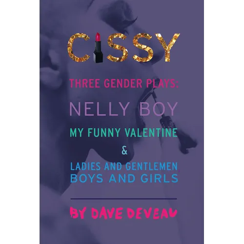 Cissy: Three Gender Plays: Nelly Boy, My Funny Valentine, and Ladies and Gentlemen, Boys and Girls - Paperback