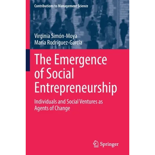The Emergence of Social Entrepreneurship: Individuals and Social Ventures as Agents of Change - Paperback