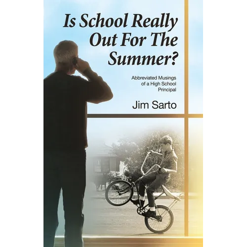 Is School Really Out For The Summer?: Abbreviated Musings of a High School Principal - Paperback