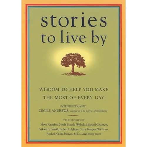 Stories to Live by: Wisdom to Help You Make the Most of Every Day - Paperback
