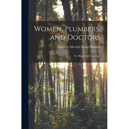 Women, Plumbers, and Doctors: Or, Household Sanitation - Paperback