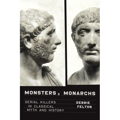 Monsters and Monarchs: Serial Killers in Classical Myth and History - Hardcover