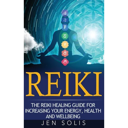 Reiki: The Reiki Healing Guide for Increasing Your Energy, Health and Well-being - Hardcover