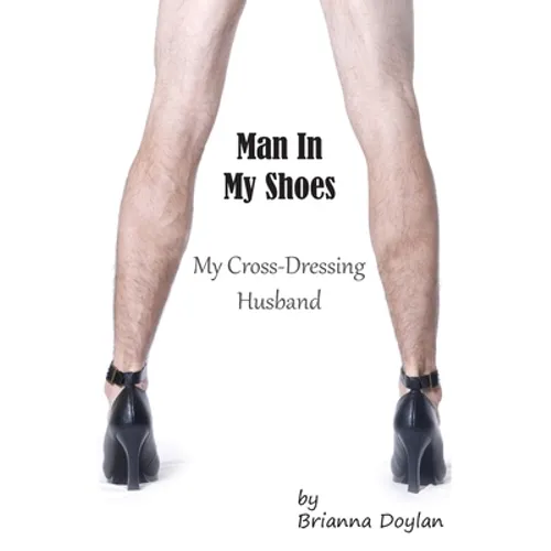 Man In My Shoes: My Crossdressing Husband - Paperback