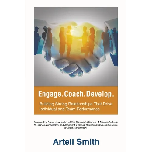 Engage. Coach. Develop.: Building Strong Relationships That Drive Individual and Team Performance - Paperback