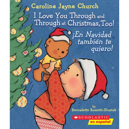 I Love You Through and Through at Christmas, Too! / ¡En Navidad También Te Quiero! (Scholastic Bilingual) - Board Book