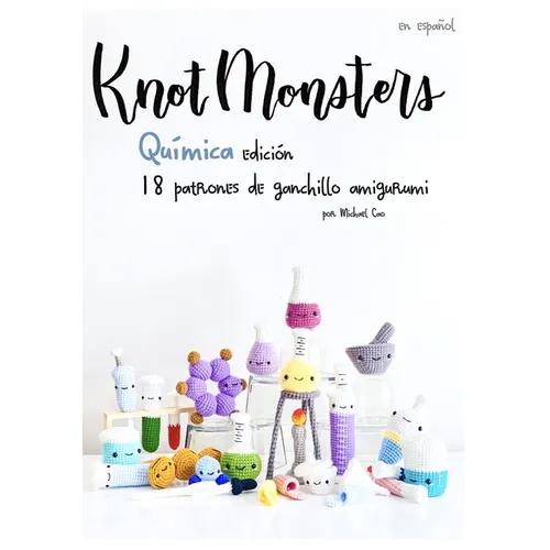 Knotmonsters: Química Edición: 18 patrones de ganchillo amigurumi (SPANISH/ESPAÑOL) - Paperback