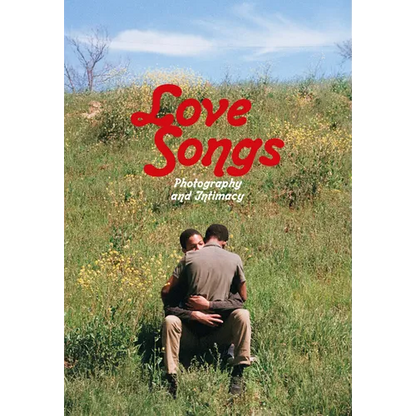 Love Songs: Photography and Intimacy - Hardcover