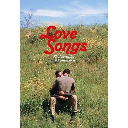 Love Songs: Photography and Intimacy - Hardcover