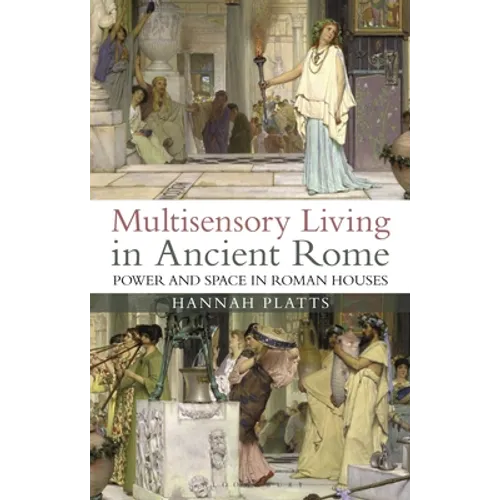 Multisensory Living in Ancient Rome: Power and Space in Roman Houses - Paperback