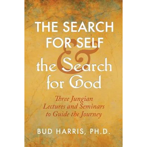 The Search for Self and the Search for God: Three Jungian Lectures and Seminars to Guide the Journey - Paperback