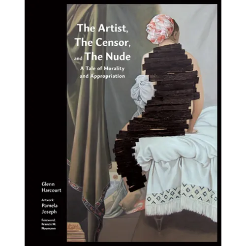 The Artist, the Censor and the Nude: A Tale of Morality and Appropriation - Hardcover