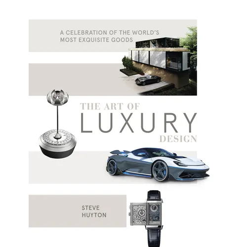 The Art of Luxury Design: A Celebration of the World's Most Exquisite Goods - Hardcover