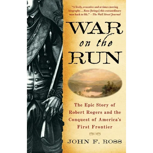 War on the Run: The Epic Story of Robert Rogers and the Conquest of America's First Frontier - Paperback