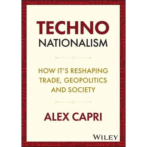 Techno-Nationalism: How It's Reshaping Trade, Geopolitics and Society - Hardcover
