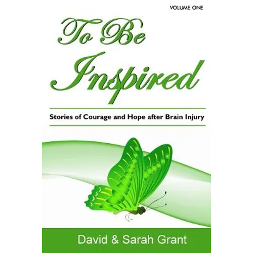 To Be Inspired: Stories of Courage and Hope after Brain Injury - Paperback