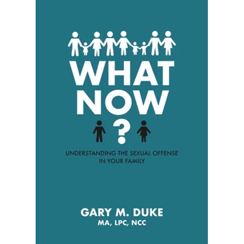 What Now?: Understanding the Sexual Offense in Your Family - Paperback