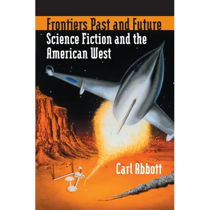Frontiers Past and Future: Science Fiction and the American West - Hardcover