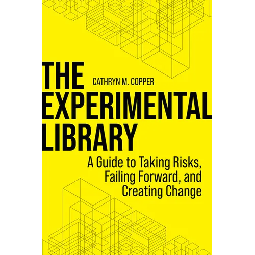 The Experimental Library: A Guide to Taking Risks, Failing Forward, and Creating Change - Paperback