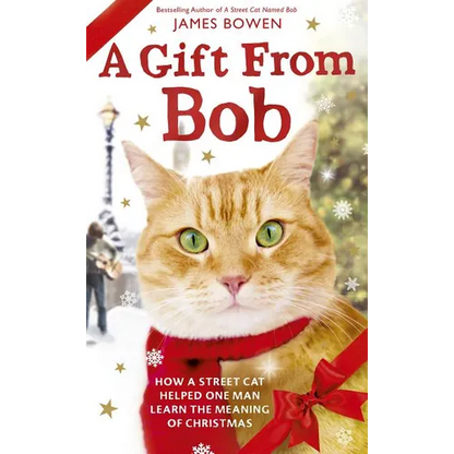 A Gift from Bob: How a Street Cat Helped One Man Learn the Meaning of Christmas - Hardcover