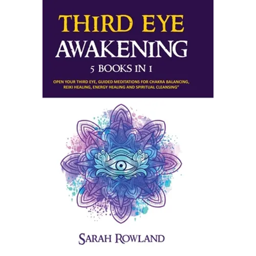 Third Eye Awakening: 5 in 1 Bundle: Open Your Third Eye Chakra, Expand Mind Power, Psychic Awareness, Enhance Psychic Abilities, Pineal Gland, Intuiti - Paperback