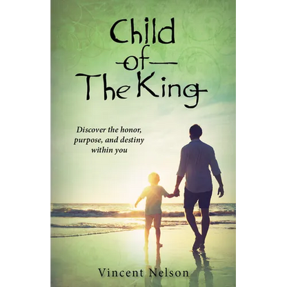 Child of the King: Discover the Honor, Purpose, and Destiny Within You - Paperback