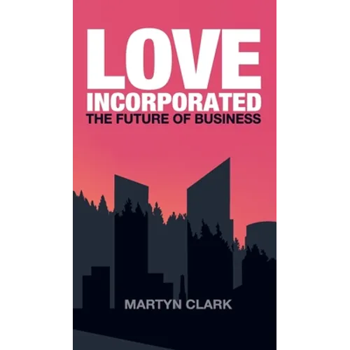 Love Incorporated: The Future of Business - Hardcover