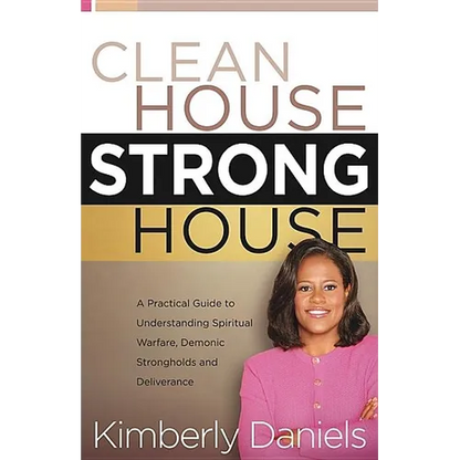 Clean House, Strong House: A Practical Guide to Understanding Spiritual Warfare, Demonic Strongholds and Deliverance - Paperback