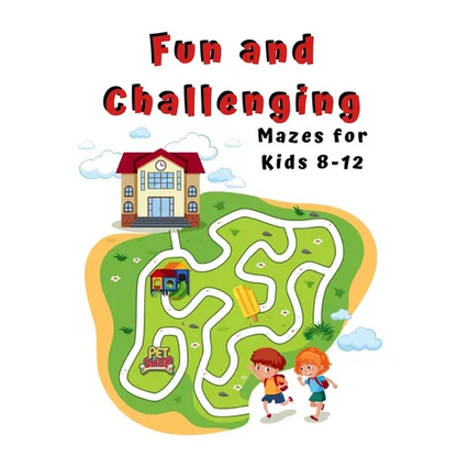 Fun and Challenging Mazes for Kids 8 - 12: A Maze Activity Book for Kids (Maze Books for Kids) - Paperback