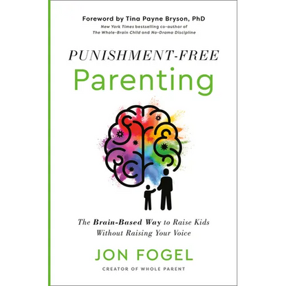 Punishment-Free Parenting: The Brain-Based Way to Raise Kids Without Raising Your Voice - Hardcover