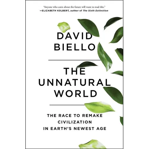 The Unnatural World: The Race to Remake Civilization in Earth's Newest Age - Paperback