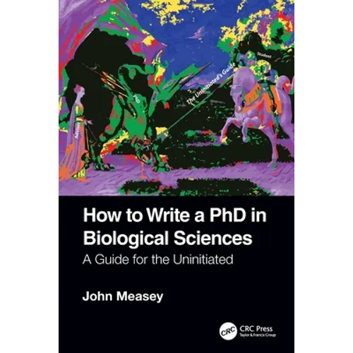 How to Write a PhD in Biological Sciences: A Guide for the Uninitiated - Paperback