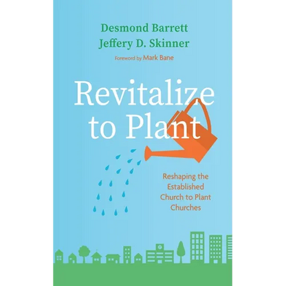 Revitalize to Plant: Reshaping the Established Church to Plant Churches - Paperback
