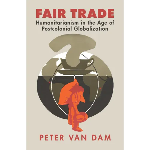 Fair Trade: Humanitarianism in the Age of Postcolonial Globalization - Paperback