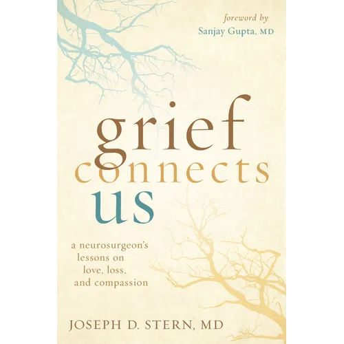 Grief Connects Us: A Neurosurgeon's Lessons on Love, Loss, and Compassion - Hardcover