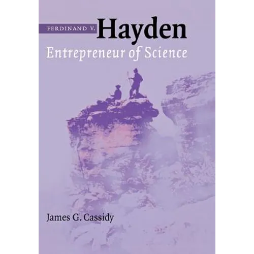 Ferdinand V. Hayden: Entrepreneur of Science - Hardcover