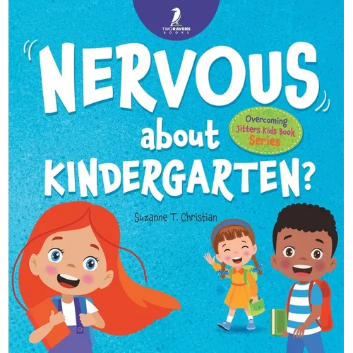 Nervous About Kindergarten?: An Affirmation-Themed Children's Book To Help Kids (Ages 4-6) Overcome School Jitters - Hardcover