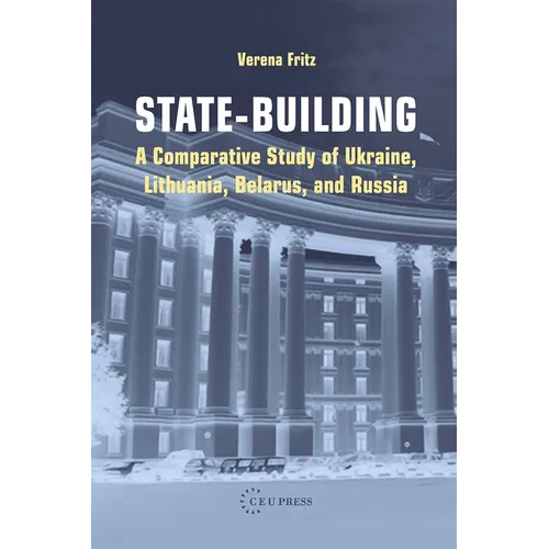 State-Building: A Comparative Study of Ukraine, Lithuania, Belarus, and Russia - Paperback