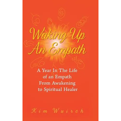 Waking Up an Empath: A Year in the Life of an Empath From Awakening to Spiritual Healer - Hardcover