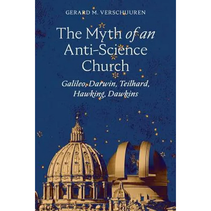 The Myth of an Anti-Science Church: Galileo, Darwin, Teilhard, Hawking, Dawkins - Paperback