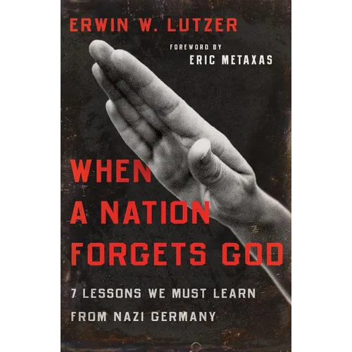 When a Nation Forgets God: 7 Lessons We Must Learn from Nazi Germany - Paperback