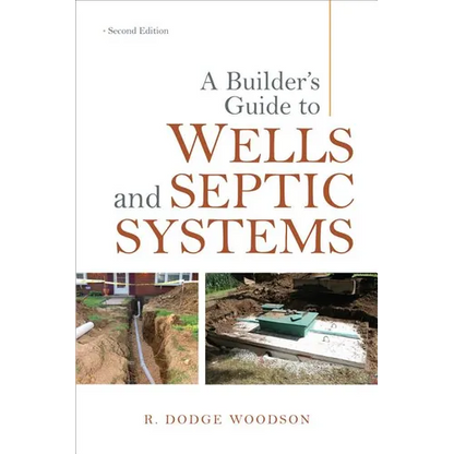 A Builder's Guide to Wells and Septic Systems, Second Edition - Paperback