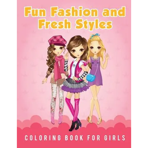 Fun Fashion and Fresh Styles Coloring Book for Girls - Paperback