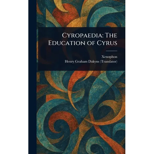 Cyropaedia: The Education of Cyrus - Hardcover