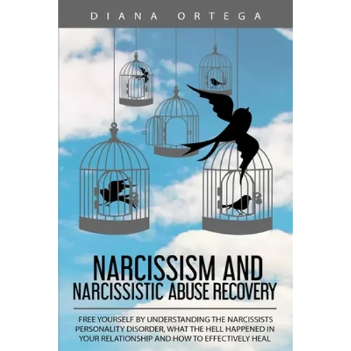 Narcissism and Narcissistic Abuse Recovery: Free Yourself by Understanding the Narcissists Personality Disorder, What the Hell Happened in Your Relati - Paperback