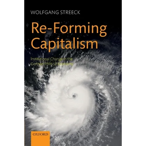 Re-Forming Capitalism: Institutional Change in the German Political Economy - Paperback