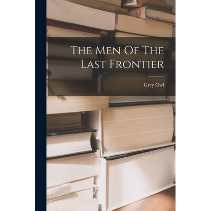 The Men Of The Last Frontier - Paperback