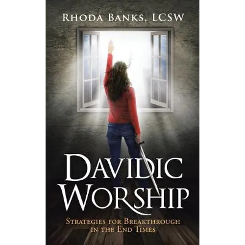 Davidic Worship: Strategies for Breakthrough in the End Times - Hardcover